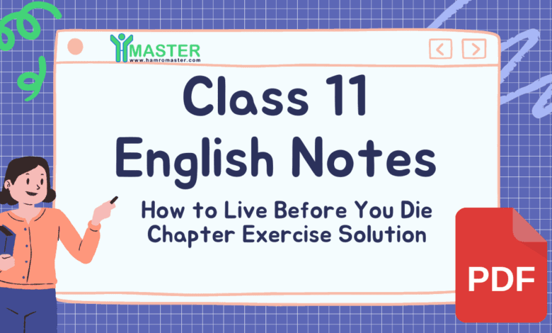 Class 11 English How to Live Before You Die Chapter Complete Exercise Solution & PDF Notes